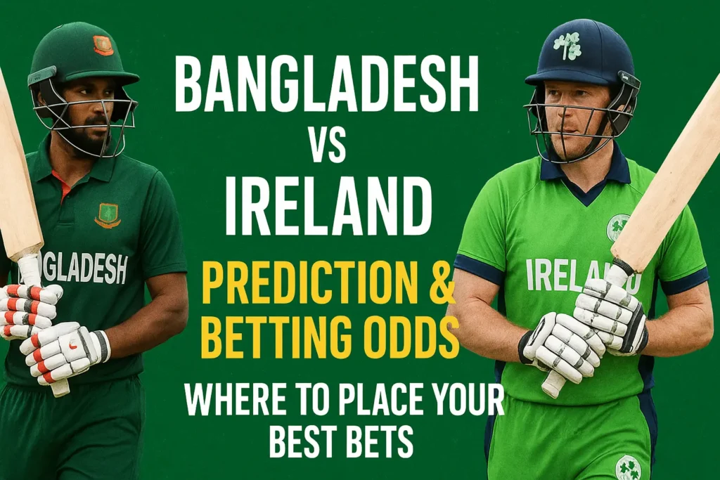 Bangladesh vs Ireland Prediction & Betting Odds: Where to Place Your Best Bets