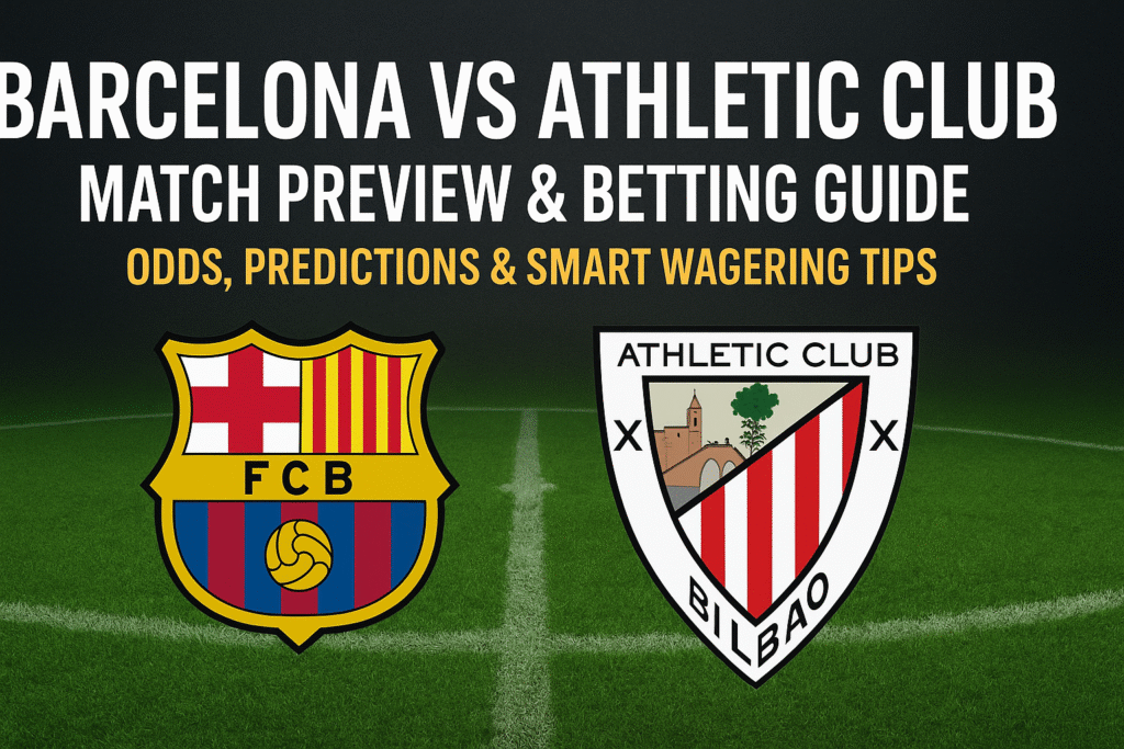 Barcelona vs Athletic Club Match Preview & Betting Guide: Odds, Predictions & Smart Wagering Tips