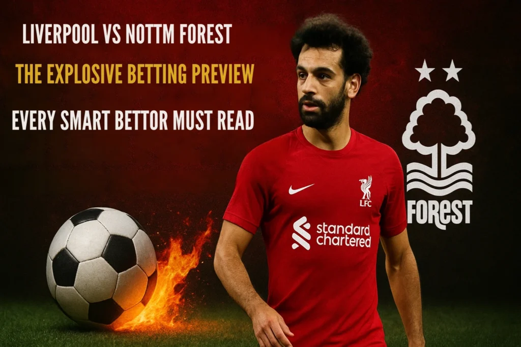 Liverpool Vs Nottm Forest: Expert Betting Preview for Smarter Wagers