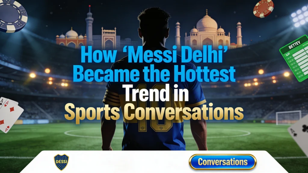 How Messi Delhi Became the Hottest Trend in Sports Conversations