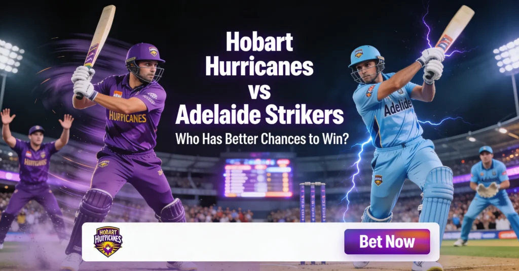 Hobart Hurricanes vs Adelaide Strikers: Who Has Better Chances to Win?